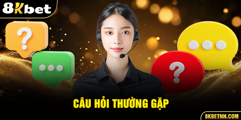 Câu hỏi thường gặp khi rút tiền từ 8kbet