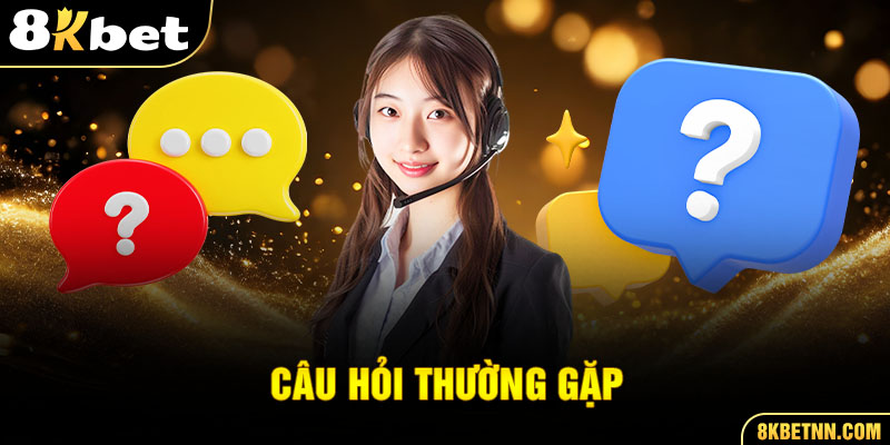 Câu hỏi thường gặp khi mở tài khoản 8kbet