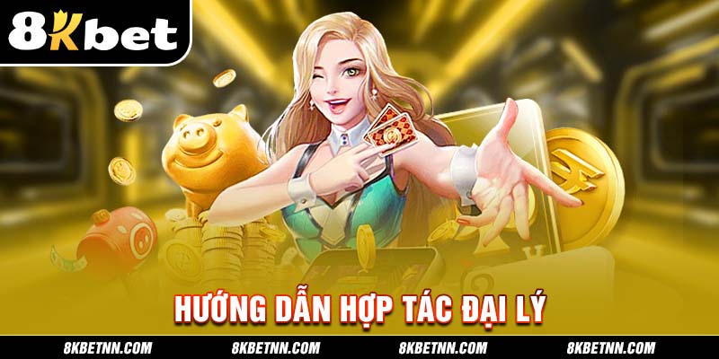 Hướng dẫn hợp tác đại lý với nhà cái 8kbet