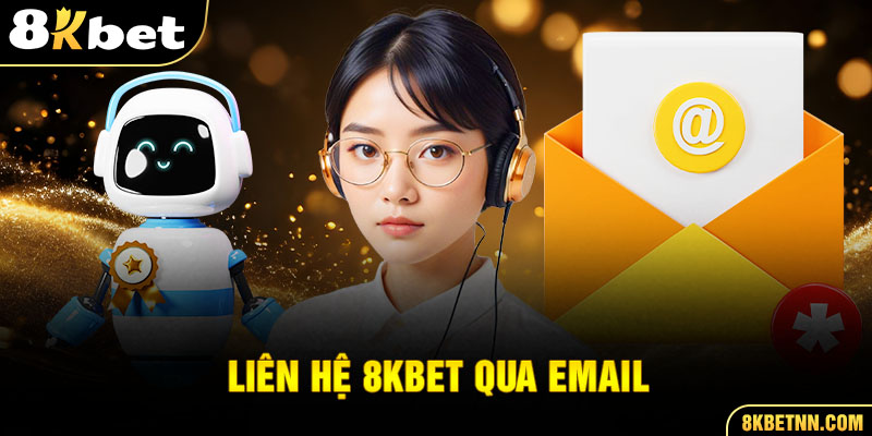 Liên hệ 8kbet qua email thường nhận được sự phản hồi nhanh chóng hơn