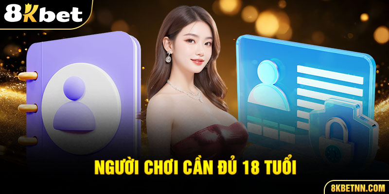 Người chơi cần đủ 18 tuổi để tham gia 8Kbet nhận khuyến mãi