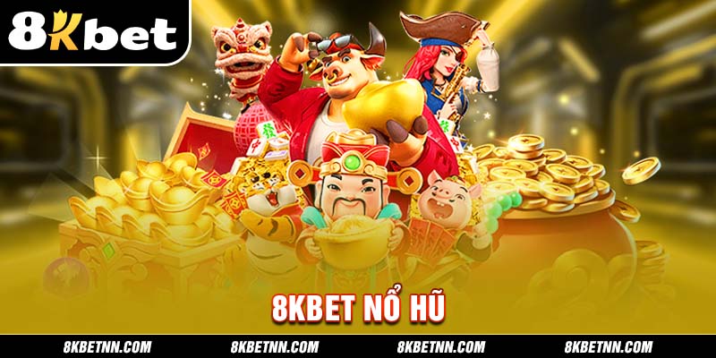 8KBET Nổ Hũ 1 Tổng quan về 8kbet nổ hũ đổi thưởng